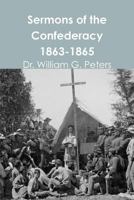 Sermons of the Confederacy 1863-1865 1312307064 Book Cover