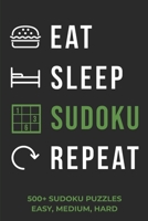 Eat Sleep Sudoku Repeat - 500+ Sudoku Puzzles - Easy, Medium, Hard: Sudoku Puzzle Book for Adults B08BDZ5HM1 Book Cover