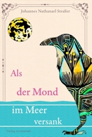 Als der Mond im Meer versank (German Edition) 3982751322 Book Cover