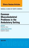 Common Musculoskeletal Problems in the Ambulatory Setting, an Issue of Medical Clinics 0323311652 Book Cover