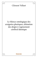 Le Silence ontologique des araignées plastiques, aliénation des doigts à vagissement cérébral identique (French Edition) 2414386916 Book Cover