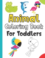 Animal Coloring Book For Toddlers: Easy And Cute Coloring Pages For Girls & Boys - Fun Gift Animal Coloring Book For Kids Ages 2-5 B08NVJ57J4 Book Cover