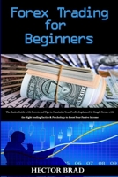 Forex Trading for Beginners: The Basics Guide with Secrets and Tips to Maximize Your Profit, Explained in Simple Terms with the Right trading Tactics & Psychology to Boost Your Passive Income B087SMDNSL Book Cover
