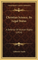 Christian Science: Its Legal Status; A Defense of Human Rights 1240123930 Book Cover