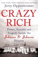 Crazy Rich: Power, Scandal, and Tragedy Inside the Johnson & Johnson Dynasty 0312662114 Book Cover