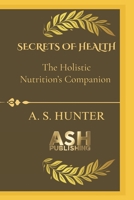 SECRETS OF HEALTH: The guidebook to your ultimate Holistic nutrition’s companion B0FTG962HW Book Cover