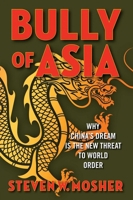 Bully of Asia: Why China's Dream is the New Threat to World Order 1684512999 Book Cover