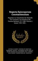 Regesta Episcoporum Constantiensium: Regesten Zur Geschichte Der Bishc�fe Von Constanz, Von Bubulcus Bis Thomas Berlower, 517-1496, Volume 2, Issues 1293-1383... 1016443471 Book Cover