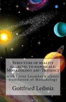 Structure of reality galactic to nanoscale: Monadology and Theodicy: with Leroy Loemker's classic translation of Monadology 1973805499 Book Cover