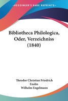 Bibliotheca Philologica, Oder, Verzeichniss 1436788781 Book Cover