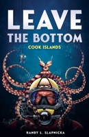 Leave The Bottom: Cook Islands 1662922256 Book Cover