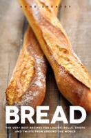Bread: The very best recipes for loaves, rolls, knots and twists from around the world 1848991908 Book Cover