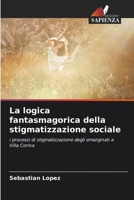 La logica fantasmagorica della stigmatizzazione sociale (Italian Edition) 6206658104 Book Cover