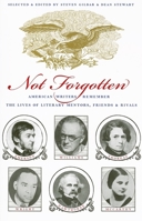 Not Forgotten: American Writers Remember the Lives of Literary Mentors, Friends, & Rivals 1567922945 Book Cover