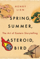 Spring, Summer, Asteroid, Bird: The Art of Eastern Storytelling 132407910X Book Cover