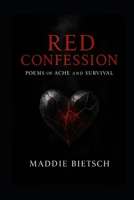 Red Confession: Poems of Ache and Survival B0FPWZFWX6 Book Cover