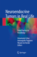 Neuroendocrine Tumors in Real Life: From Practice to Knowledge 3319590227 Book Cover