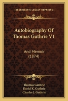 Autobiography Of Thomas Guthrie V1: And Memoir 1165279053 Book Cover