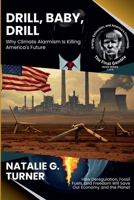 Drill, Baby, Drill: Why Climate Alarmism Is Killing America's Future: How Deregulation, Fossil Fuels, and Freedom Will Save Our Economy and the Planet ... Energy, Extinction, and America's Crossroads) B0DXTBZVY7 Book Cover
