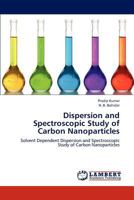 Dispersion and Spectroscopic Study of Carbon Nanoparticles: Solvent Dependent Dispersion and Spectroscopic Study of Carbon Nanoparticles 3847379445 Book Cover