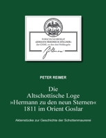 Die Altschottische Loge "Hermann zu den neun Sternen" 1811 im Orient Goslar: Aktenstücke zur Geschichte der Schottenmaurerei 3743100401 Book Cover