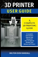 3D Printer: A Complete 3D Printing Guide 1637502796 Book Cover