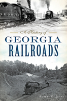 A History of Georgia Railroads 1467137774 Book Cover