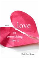 Love or Something Like It 1400067707 Book Cover