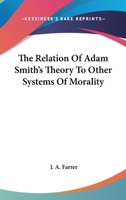 The Relation Of Adam Smith's Theory To Other Systems Of Morality 1425346618 Book Cover