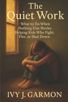The Quiet Work: Stories and Strategies for Teaching at the Edge (Unexpected Grace Series) B0FH2G8V3F Book Cover