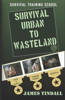 Survival - Urban to Wasteland 1737247631 Book Cover