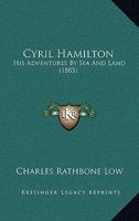 Cyril Hamilton, His Adventures by Sea and Land 116543041X Book Cover