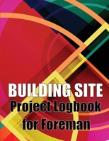Building Site Project Logbook for Foreman: Construction Site Tracker to Record Workforce, Tasks, Schedules, Construction Daily Report and More for Chief Engineer 3986088032 Book Cover