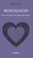 BEGEGNUNGEN - Komische Vögel und Zeitfreundschaften (German Edition) 3347036786 Book Cover