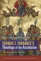 Thomas F. Torrance's Theology of the Ascension (Re-Envisioning Reformed Dogmatics) B0FD684QQB Book Cover