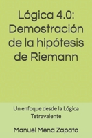 Lógica 4.0: Demostración de la hipótesis de Riemann: Un enfoque desde la Lógica Tetravalente (Spanish Edition) B0DWNHHVTQ Book Cover