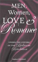 Men, Women, Love and Romance: Under the Covers of the Bedroom Revolution 1904132227 Book Cover