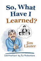 So, What Have I Learned? B0HBM4GH5W Book Cover