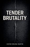 Tender Brutality: 12 Stories of What Breaks Us and What Keeps Us Alive B0G2B1GK4J Book Cover