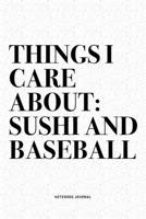 Things I Care About: Sushi And Baseball: A 6x9 Inch Diary Notebook Journal With A Bold Text Font Slogan On A Matte Cover and 120 Blank Lined Pages Makes A Great Alternative To A Card 167109333X Book Cover