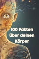 100 Fakten über deinen Körper (German Edition) B0CP4SSKSN Book Cover