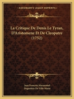 La Critique De Denis Le Tyran, D'Aristomene Et De Cleopatre 2329756348 Book Cover