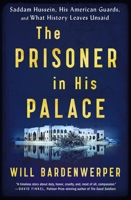 The Prisoner in His Palace: Saddam Hussein, His American Guards, and What History Leaves Unsaid 1501117831 Book Cover