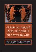 Classical Greece and the Birth of Western Art 0521618355 Book Cover