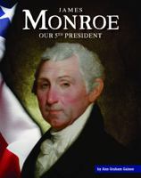 James Monroe: Our 5th President 1503843971 Book Cover