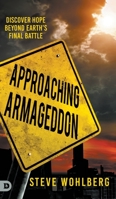 Approaching Armageddon: Discover Hope Beyond Earth's Final Battle 0768458692 Book Cover