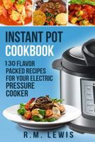 Instant Pot Cookbook: 200 Flavor Packed Recipes for Your Electric Pressure Cooker 1544099398 Book Cover