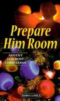 Prepare Him Room: Advent for Busy Christmas 0764803972 Book Cover