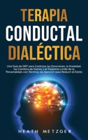 Terapia conductual dialéctica: Una guía de DBT para controlar las emociones, la ansiedad, los cambios de humor y el trastorno límite de la ... para reducir el estrés 1954029241 Book Cover