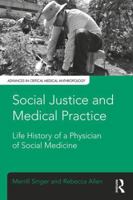 Social Justice and Medical Practice: Life History of a Physician of Social Medicine (Advances in Critical Medical Anthropology) 1629584266 Book Cover